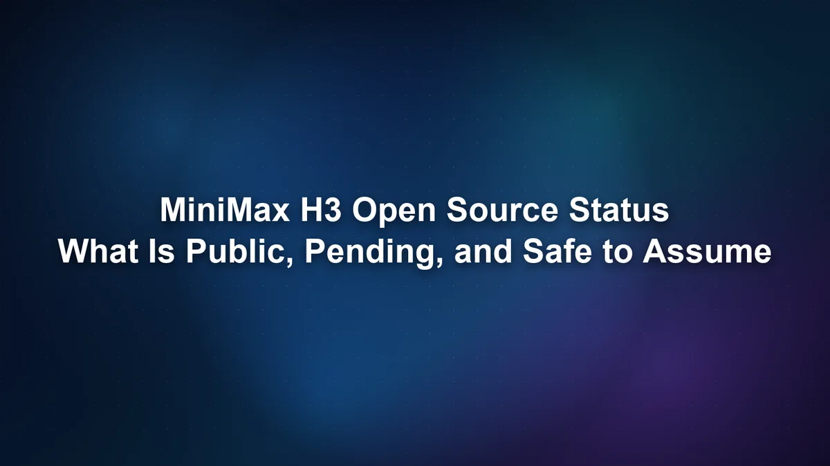 MiniMax H3 Open Source Status: What Is Public, Pending, and Safe to Assume